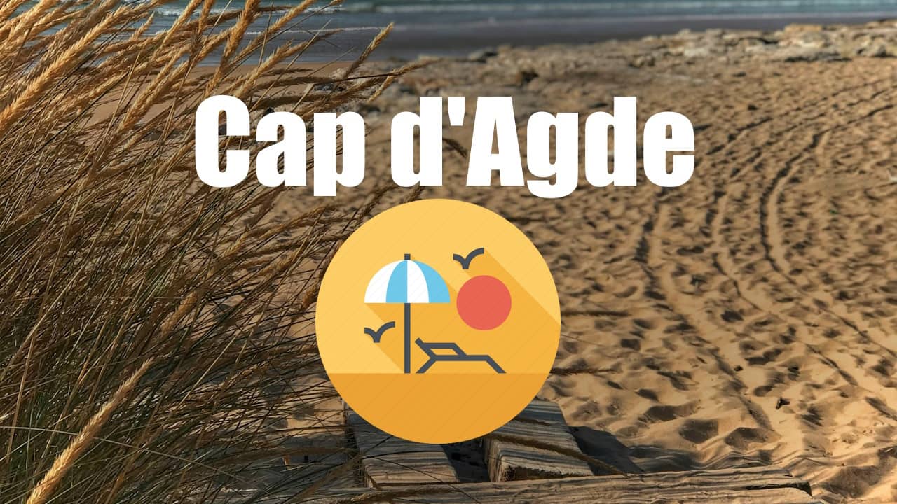 Les 5 raisons irrésistibles de choisir le Cap d&rsquo;Agde pour des vacances inoubliables !