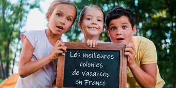 Découvrez les 10 meilleures colonies de vacances en France à ne pas manquer !